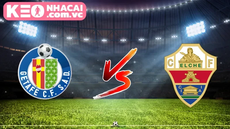 Cái nhìn tổng quan về trận cầu Getafe vs Elche