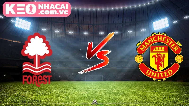 Cái nhìn tổng quan trận cầu Nottingham Forest vs Manchester United